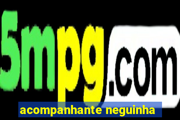 acompanhante neguinha